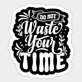 Do not waste your time Sticker